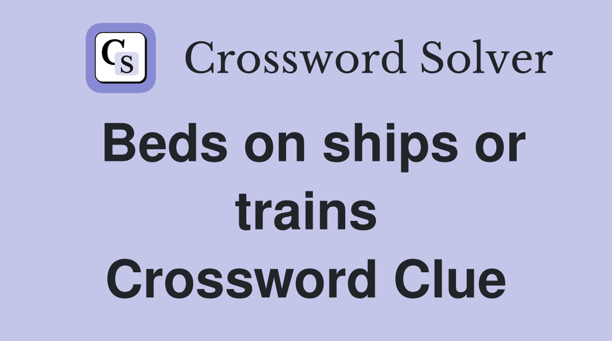 Beds on ships or trains Crossword Clue