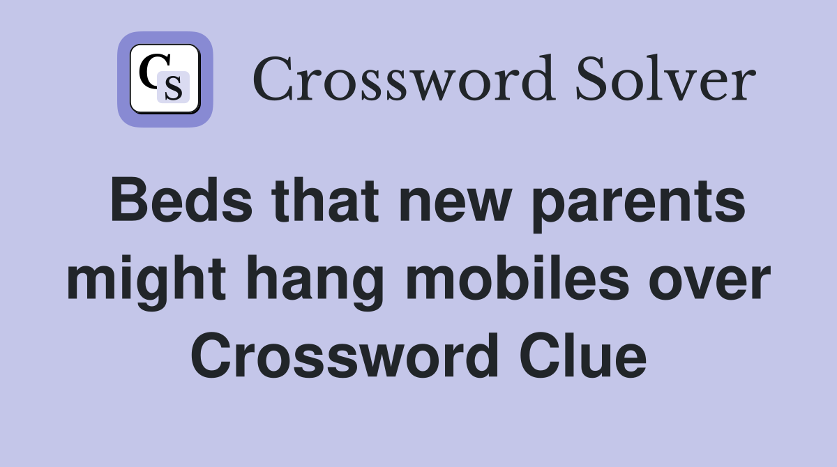 Beds that new parents might hang mobiles over Crossword Clue