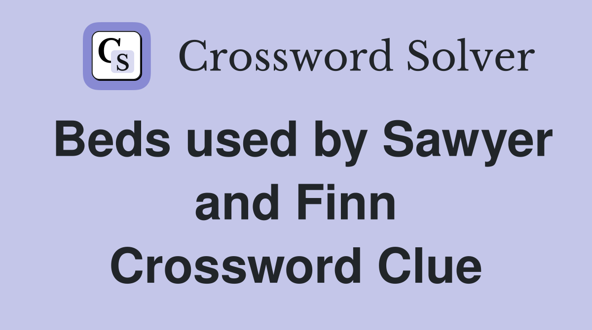 Beds used by Sawyer and Finn Crossword Clue