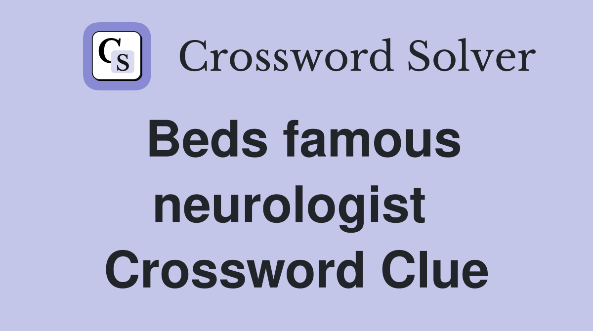 Beds famous neurologist  Crossword Clue