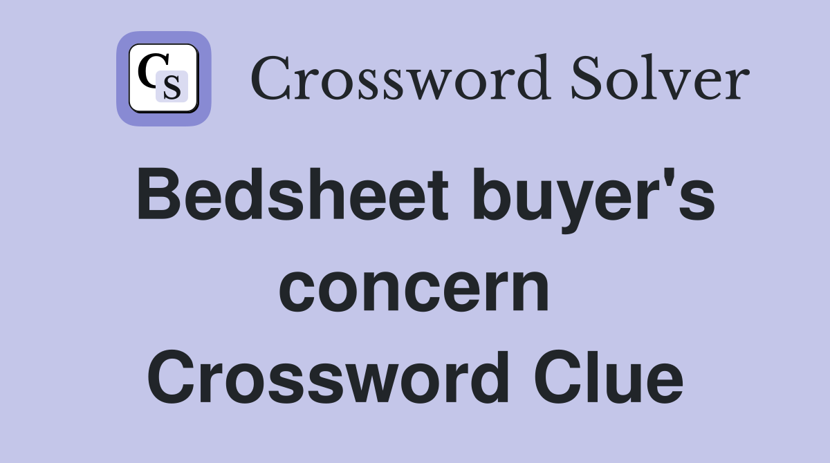 Bedsheet buyer's concern Crossword Clue