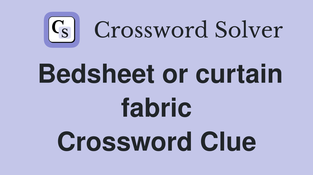 Bedsheet or curtain fabric Crossword Clue