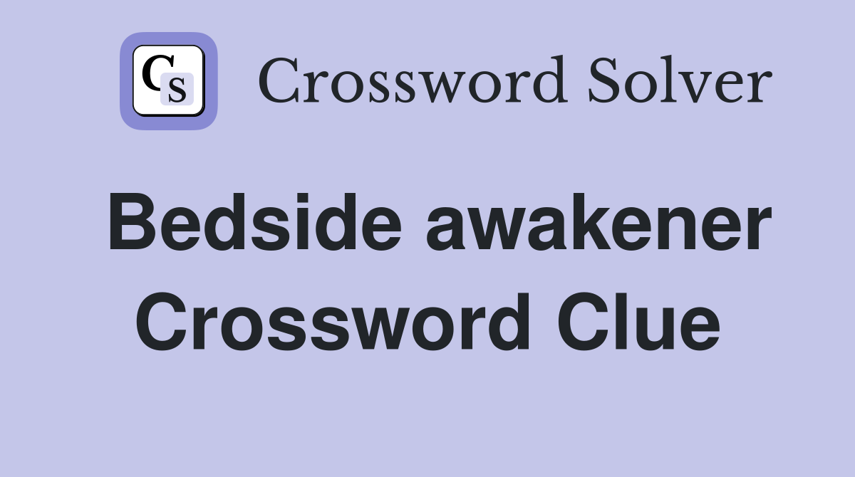 Bedside awakener Crossword Clue