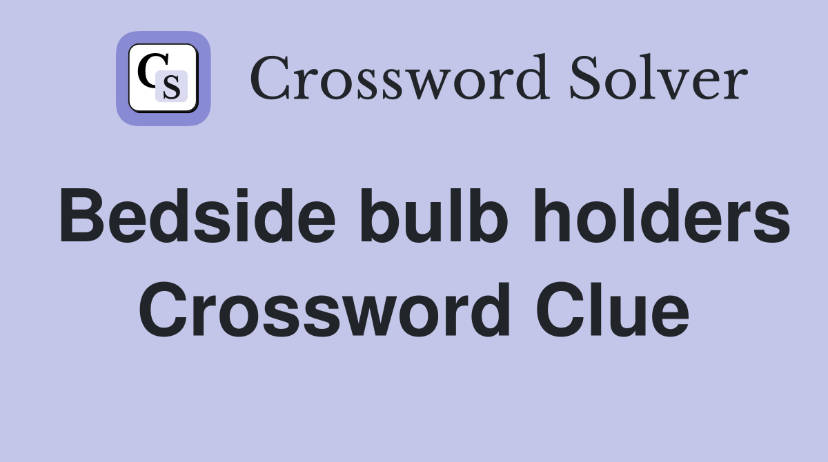 Bedside bulb holders Crossword Clue