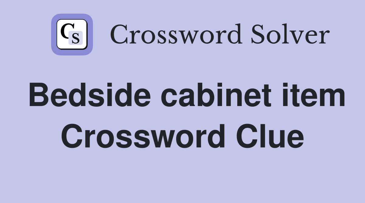 Bedside cabinet item Crossword Clue