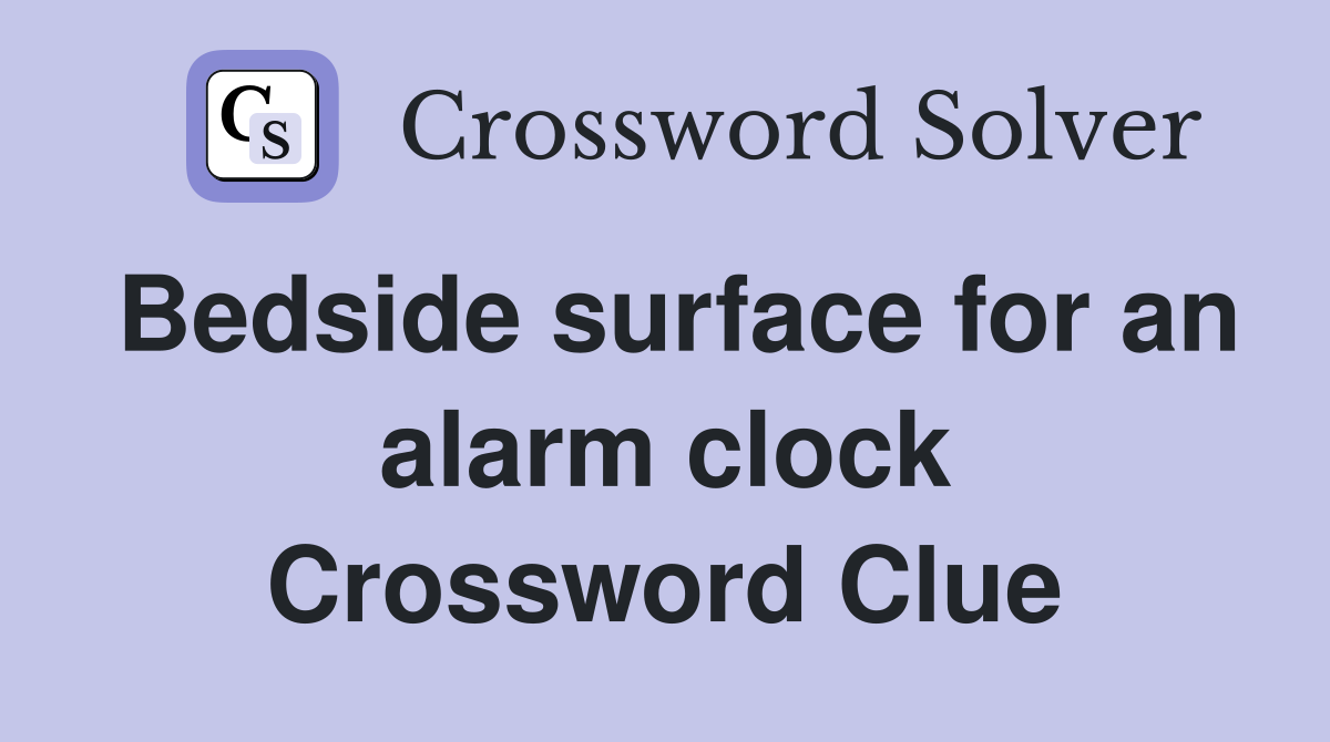Bedside surface for an alarm clock Crossword Clue