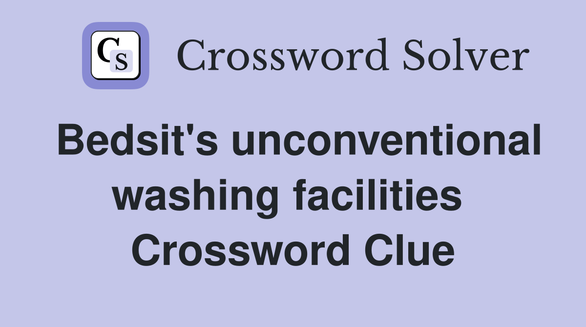 Bedsit's unconventional washing facilities  Crossword Clue