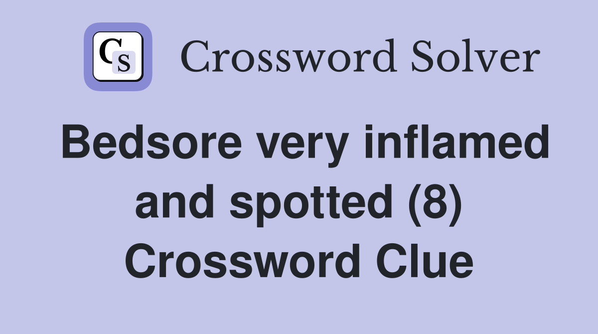Bedsore very inflamed and spotted (8) Crossword Clue