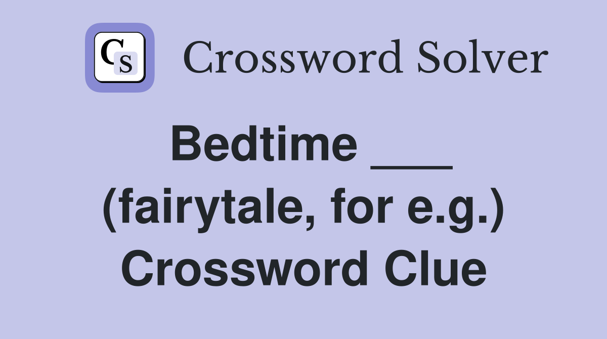 Bedtime ___ (fairytale, for e.g.) Crossword Clue
