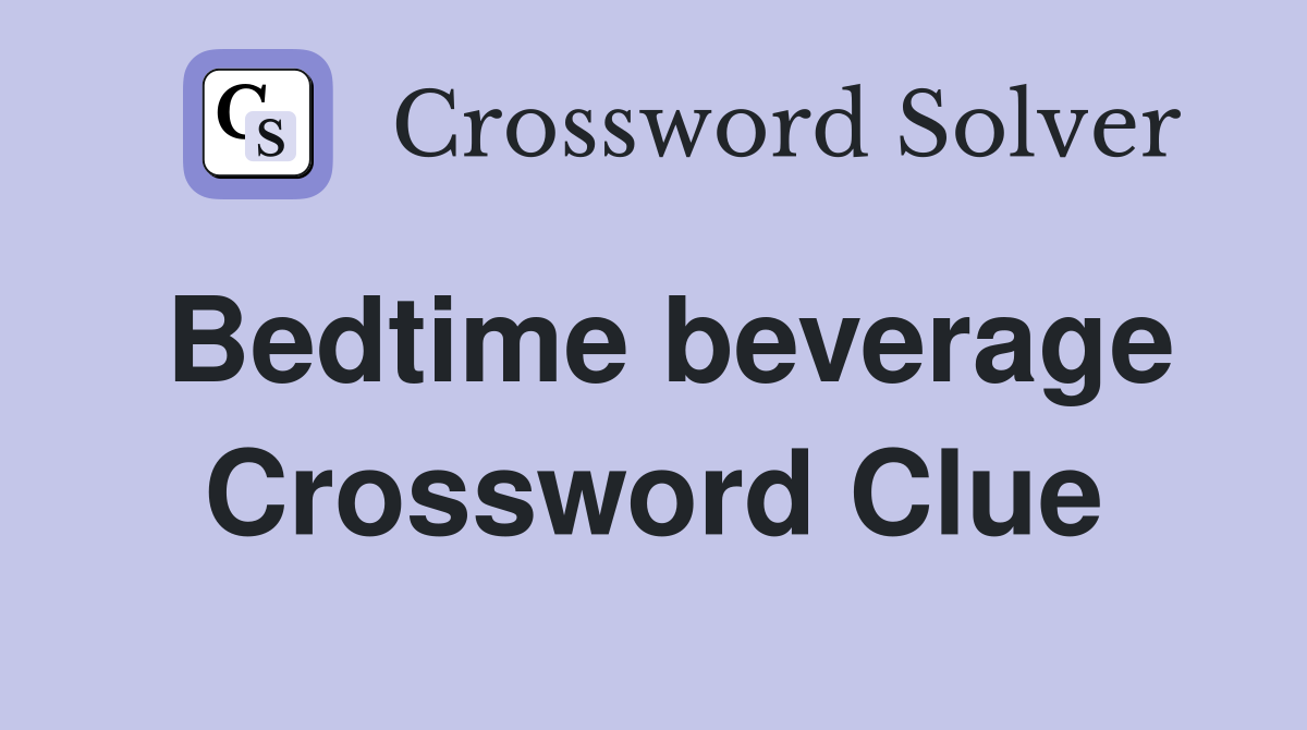 Bedtime beverage Crossword Clue