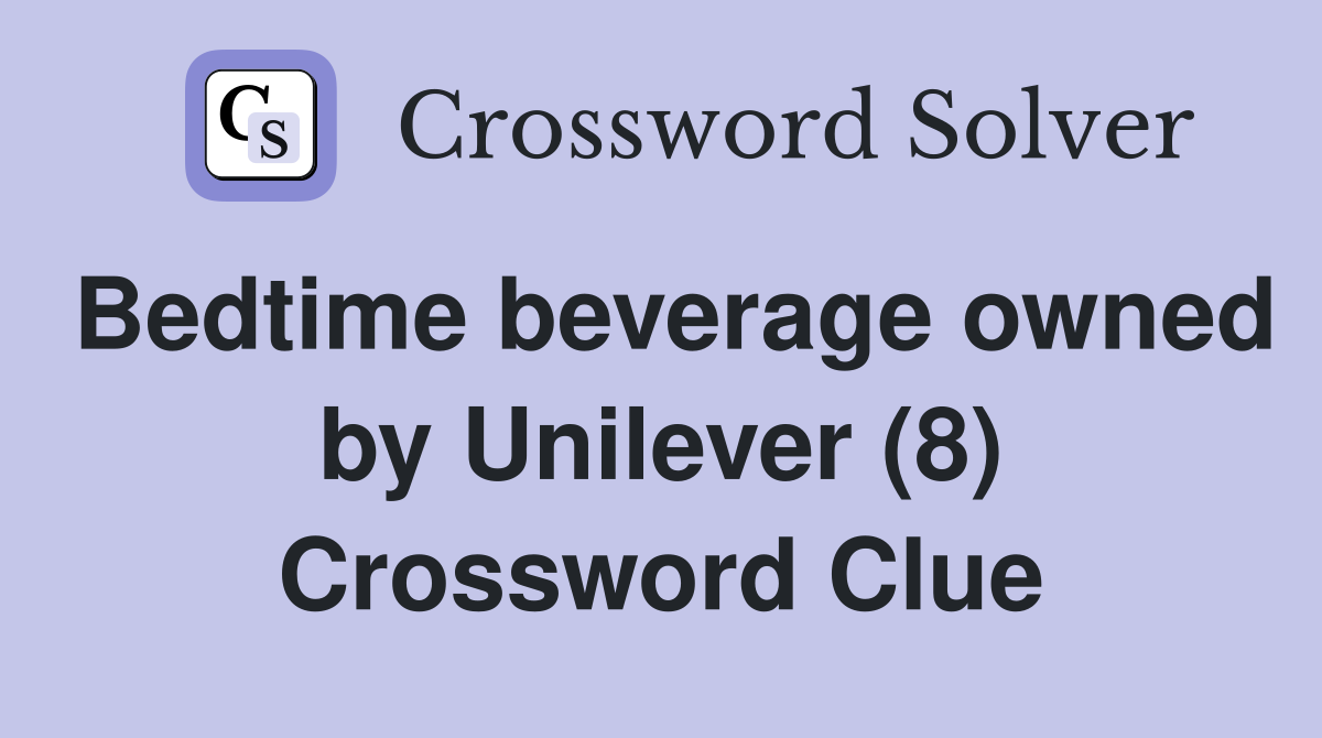 Bedtime beverage owned by Unilever (8) Crossword Clue