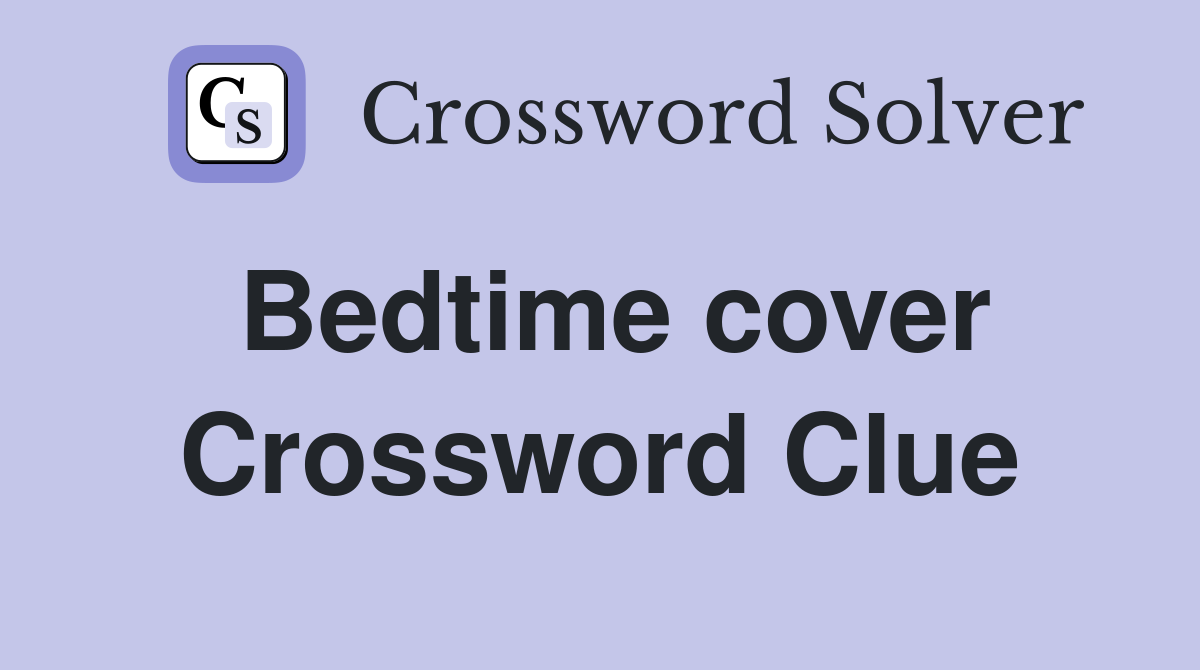 Bedtime cover Crossword Clue