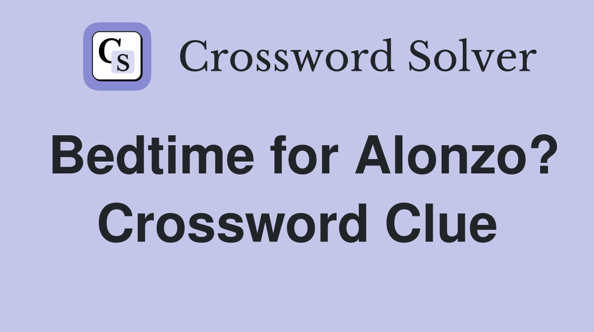 Bedtime for Alonzo? Crossword Clue