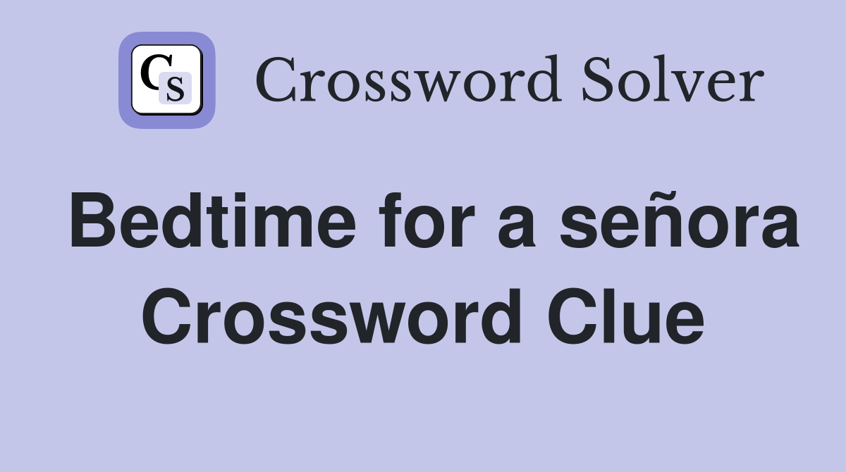 Bedtime for a señora Crossword Clue