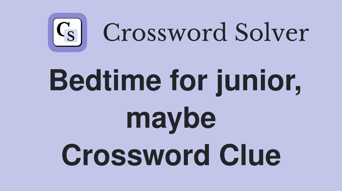 Bedtime for junior, maybe Crossword Clue
