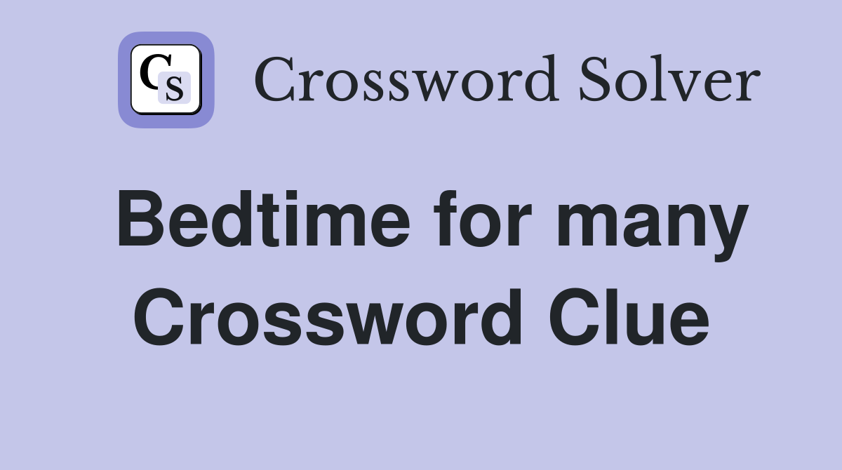 Bedtime for many Crossword Clue