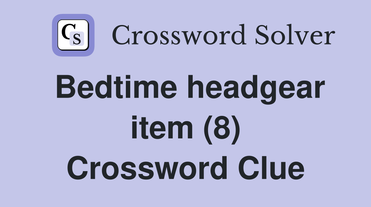 Bedtime headgear item (8) Crossword Clue