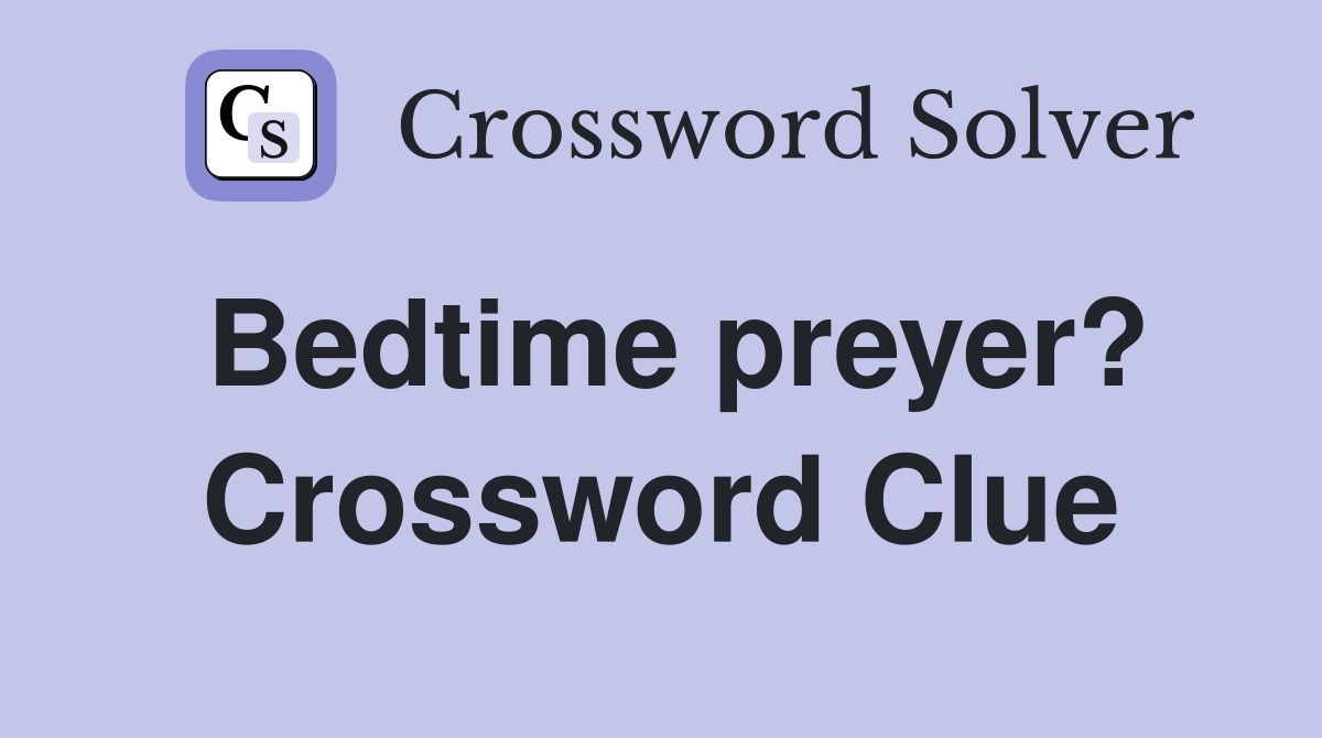 Bedtime preyer? Crossword Clue