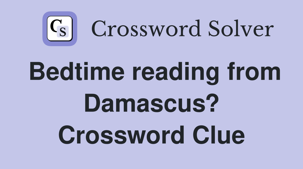 Bedtime reading from Damascus? Crossword Clue