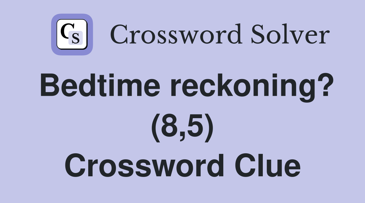 Bedtime reckoning? (8,5) Crossword Clue