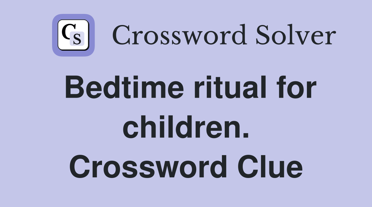 Bedtime ritual for children. Crossword Clue