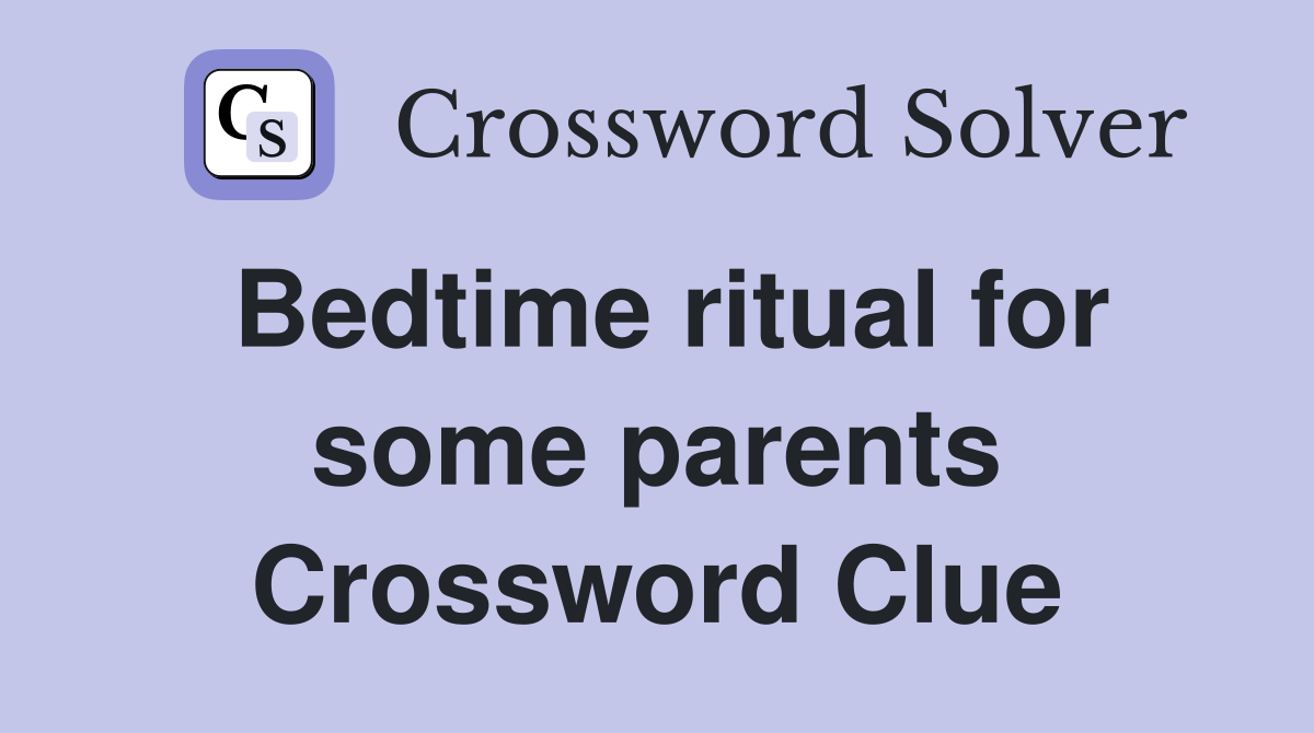 Bedtime ritual for some parents Crossword Clue