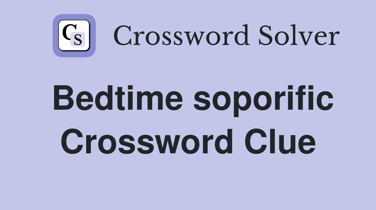 Bedtime soporific Crossword Clue
