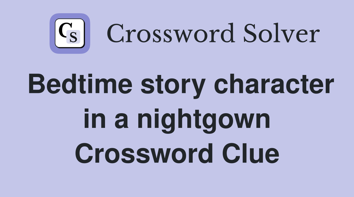 Bedtime story character in a nightgown Crossword Clue