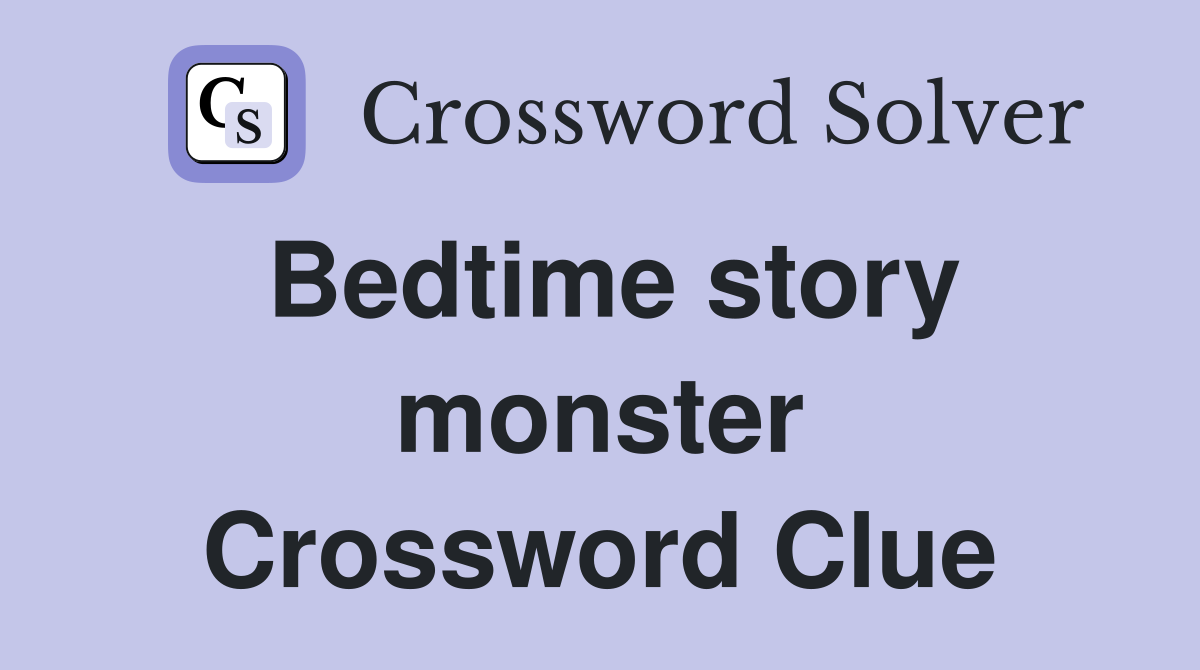 Bedtime story monster Crossword Clue