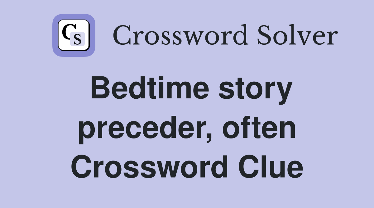 Bedtime story preceder, often Crossword Clue