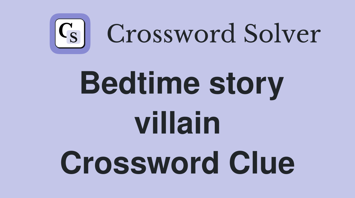 Bedtime story villain Crossword Clue
