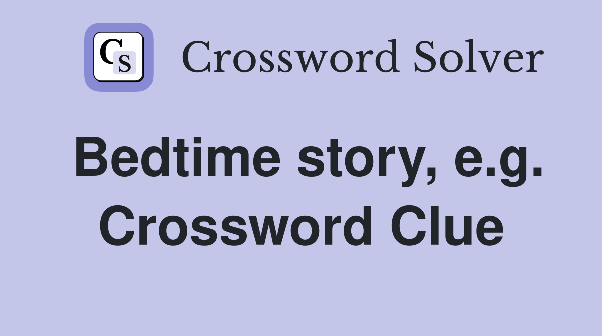 Bedtime story, e.g. Crossword Clue