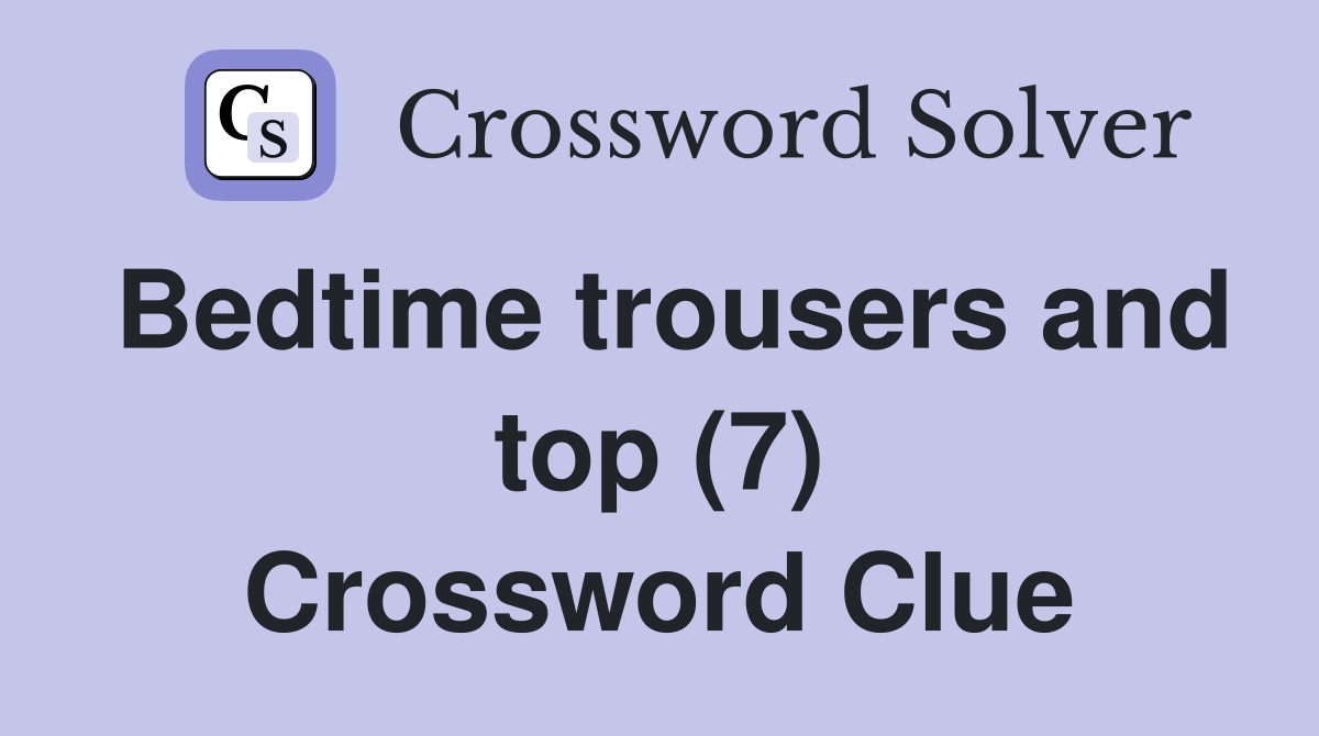 Bedtime trousers and top (7) Crossword Clue
