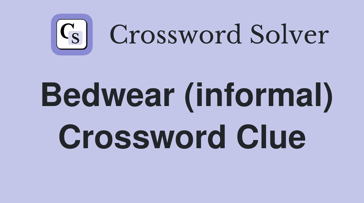 Bedwear (informal) Crossword Clue