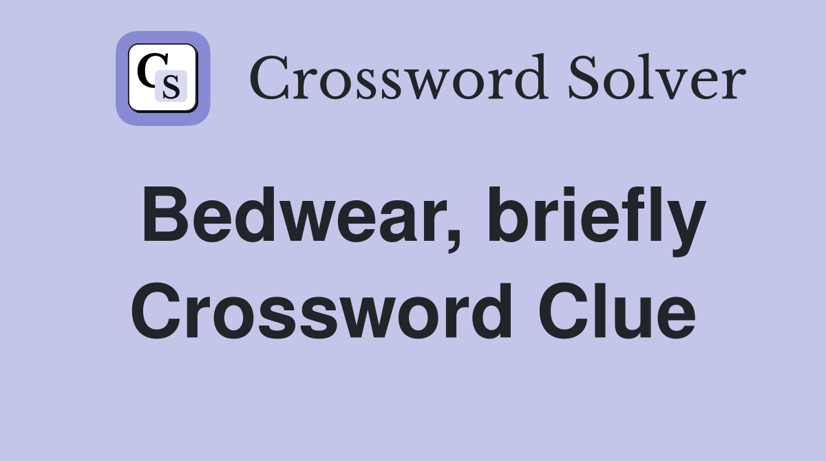 Bedwear, briefly Crossword Clue