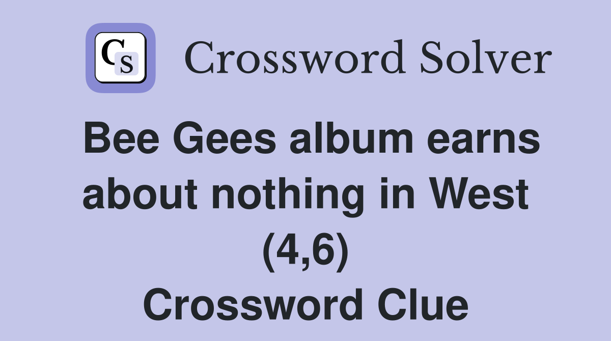 Bee Gees album earns about nothing in West (4,6) Crossword Clue