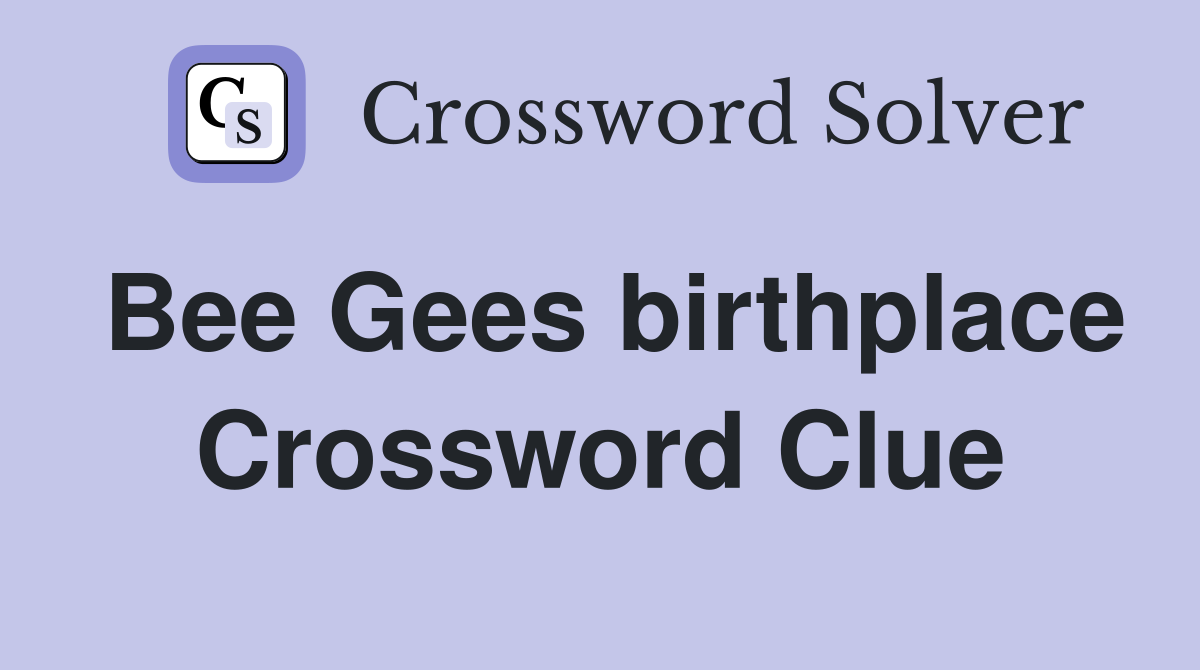 Bee Gees birthplace Crossword Clue