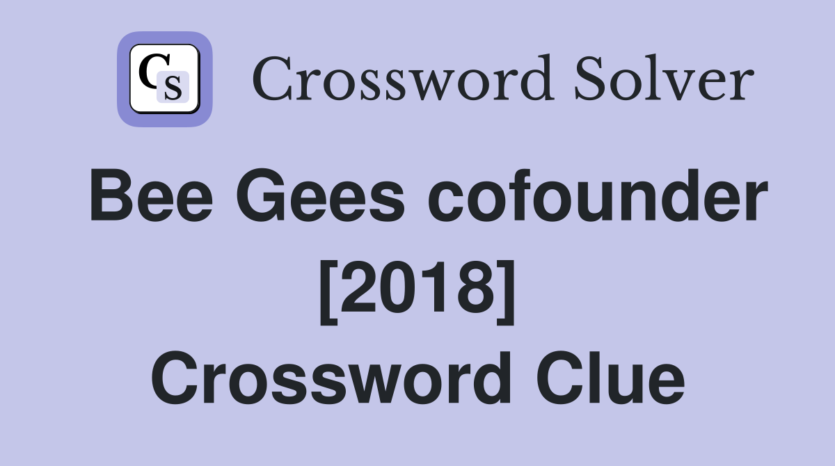 Bee Gees cofounder [2018] Crossword Clue