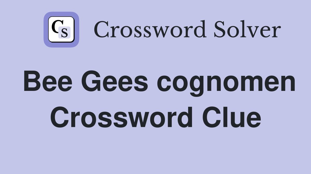 Bee Gees cognomen Crossword Clue