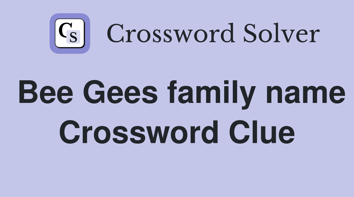 Bee Gees family name Crossword Clue
