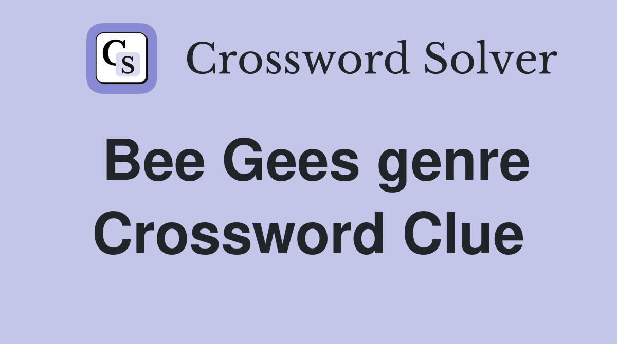 Bee Gees genre Crossword Clue
