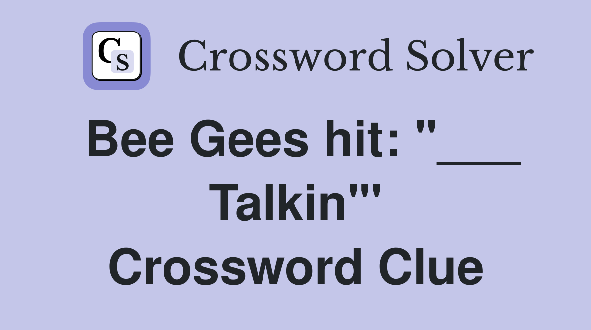 Bee Gees hit: "___ Talkin'" Crossword Clue