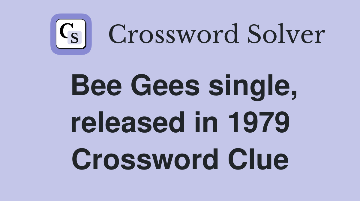 Bee Gees single, released in 1979 Crossword Clue