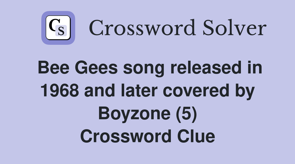 Bee Gees song released in 1968 and later covered by Boyzone (5) Crossword Clue