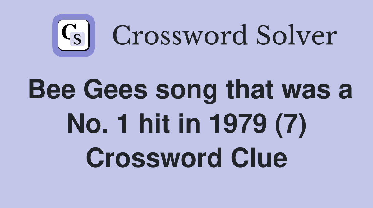 Bee Gees song that was a No. 1 hit in 1979 (7) Crossword Clue