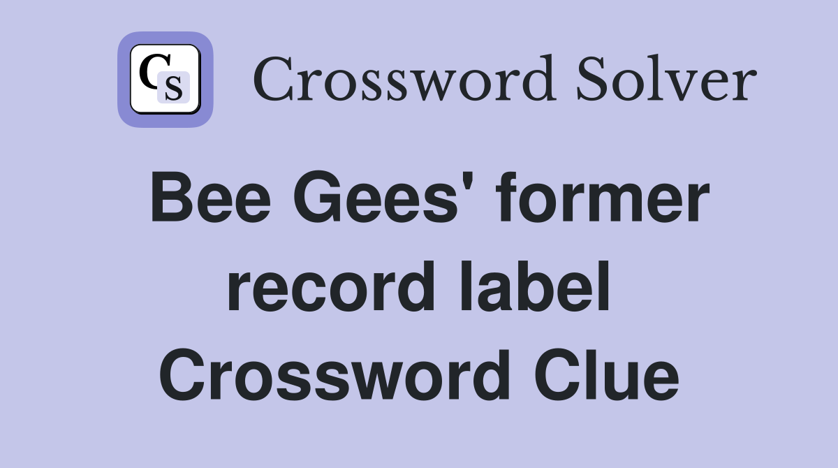 Bee Gees' former record label Crossword Clue