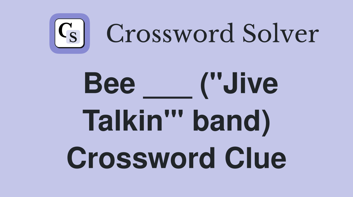 Bee ___ ("Jive Talkin'" band) Crossword Clue