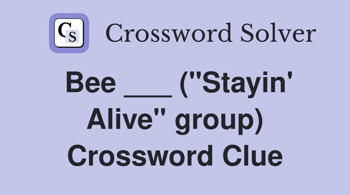 Bee ___ ("Stayin' Alive" group) Crossword Clue