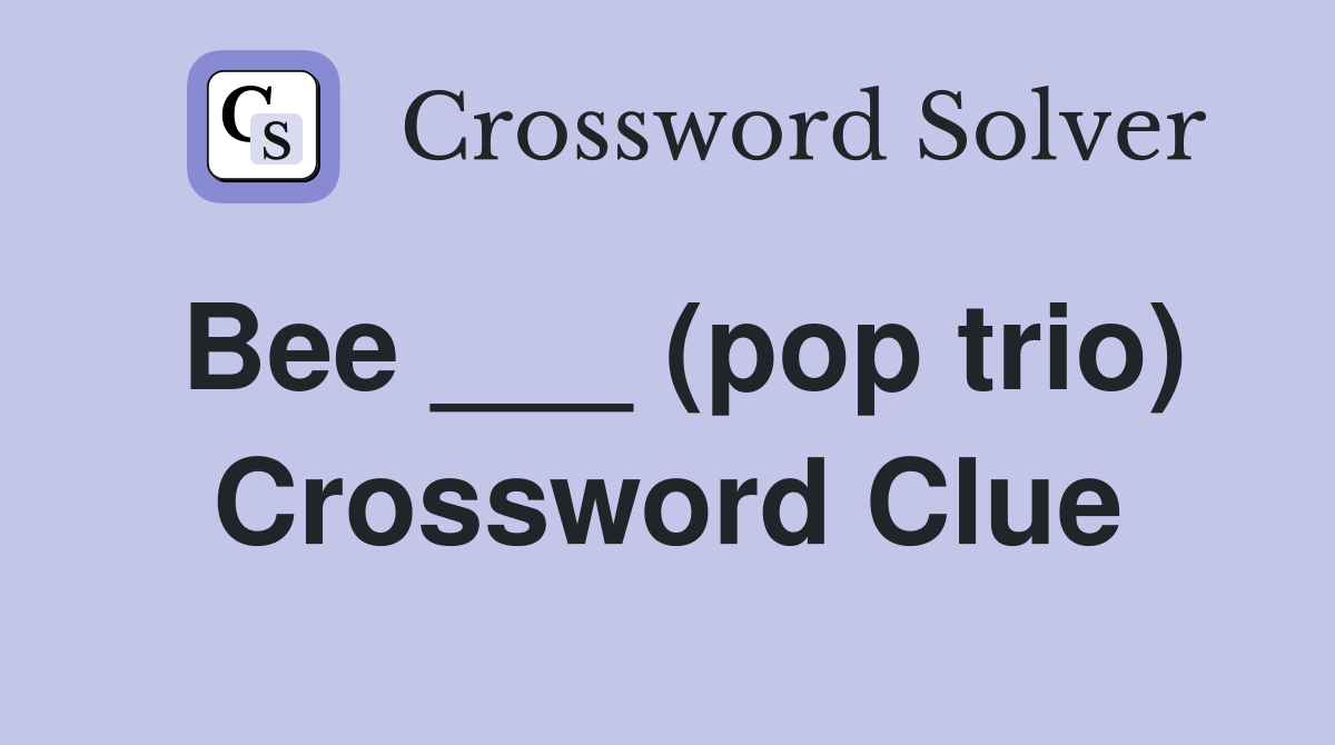 Bee ___ (pop trio) Crossword Clue