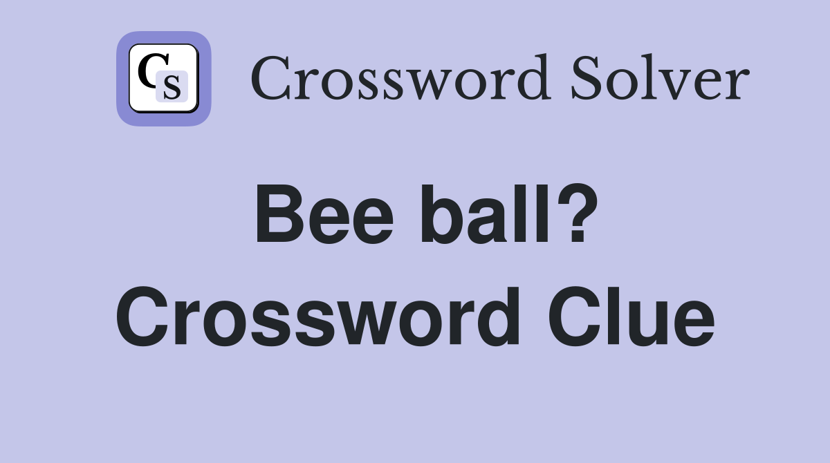 Bee ball? Crossword Clue